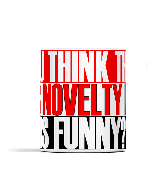 Fester - You think this novelty mug is funny?