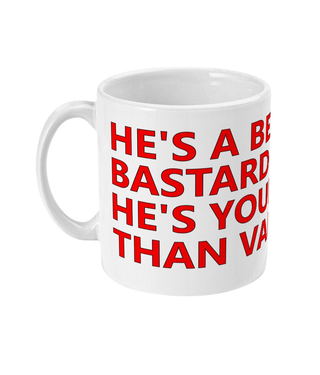 He's a beautiful B*stard and he's younger than Vardy - Alternative Mug
