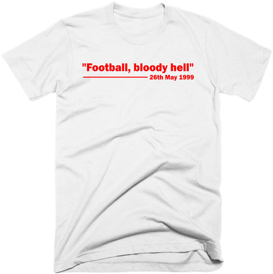 Football, bloody hell. Sir Alex Ferguson t-shirt